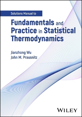 Fundamentals and Practice in Statistical Thermodynamics, Solutions Manual - Jianzhong Wu, John M. Prausnitz