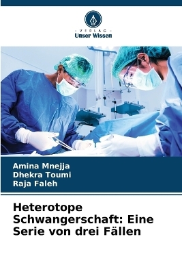 Heterotope Schwangerschaft - Amina Mnejja, Dhekra Toumi, Raja Faleh