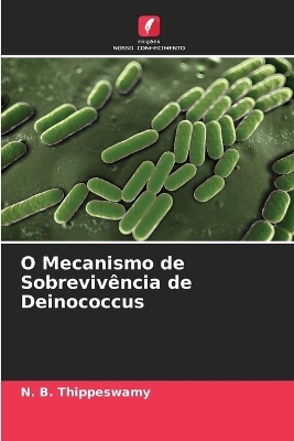 O Mecanismo de Sobrevivência de Deinococcus - N B Thippeswamy