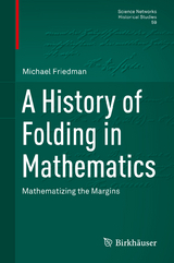 A History of Folding in Mathematics - Michael Friedman