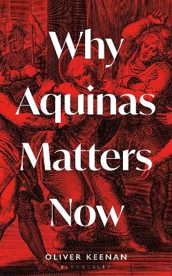 Why Aquinas Matters Now - Oliver Keenan