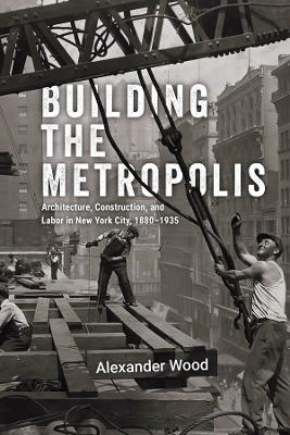 Building the Metropolis - Alexander Wood