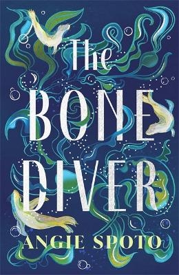 The Bone Diver - Angie Spoto