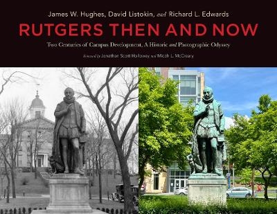 Rutgers Then and Now - James W. Hughes, David Listokin, Richard L. Edwards