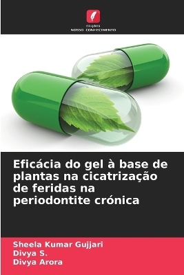 Efic�cia do gel � base de plantas na cicatriza��o de feridas na periodontite cr�nica - Sheela Kumar Gujjari, Divya s, Divya Arora