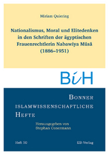 Nationalismus, Moral und Elitedenken in den Schriften der ägyptischen Frauenrechtlerin Nabawīya Mūsā (1886–1951) - Miriam Quierin