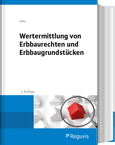 Wertermittlung von Erbbaurechten und Erbbaugrundstücken - Albert M. Seitz, Jonathan Seitz