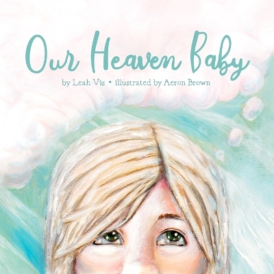 Our Heaven Baby -  Leah Vis