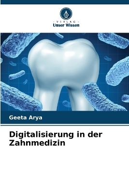 Digitalisierung in der Zahnmedizin - Geeta Arya