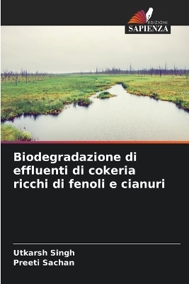 Biodegradazione di effluenti di cokeria ricchi di fenoli e cianuri - Utkarsh Singh, Preeti Sachan