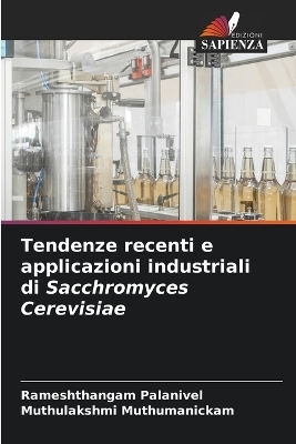 Tendenze recenti e applicazioni industriali di Sacchromyces Cerevisiae - Rameshthangam Palanivel, Muthulakshmi Muthumanickam