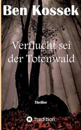 Verflucht sei der Totenwald - Ben Kossek