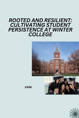 Rooted and Resilient: Cultivating Student Persistence at Winter College -  Vani