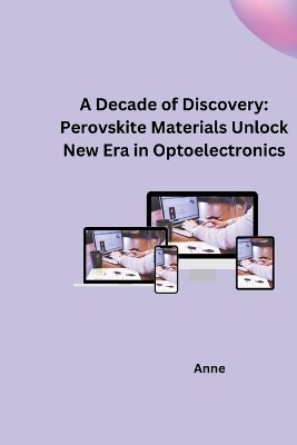 A Decade of Discovery: Perovskite Materials Unlock New Era in Optoelectronics -  Anne