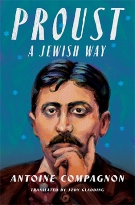 Proust, a Jewish Way - Antoine Compagnon