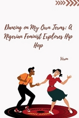 Dancing on My Own Terms: A Nigerian Feminist Explores Hip Hop -  Veron