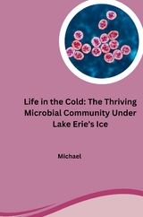 Life in the Cold: The Thriving Microbial Community Under Lake Erie's Ice -  Michael