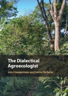 The Dialectical Agroecologist - John Vandermeer, Ivette Perfecto