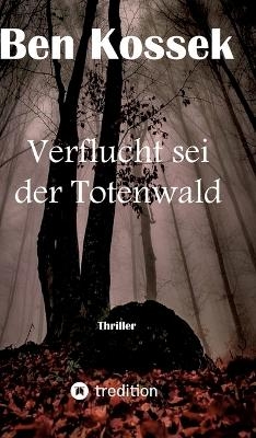 Verflucht sei der Totenwald - Ben Kossek