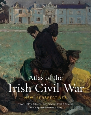 Atlas of the Irish Civil War - 