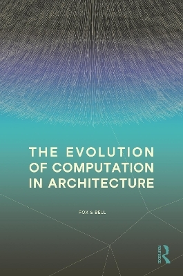 The Evolution of Computation in Architecture - Michael Fox, Bradley Bell