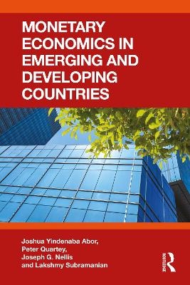 Monetary Economics in Emerging and Developing Countries - Joshua Yindenaba Abor, Peter Quartey, Joseph G. Nellis, Lakshmy Subramanian