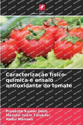 Caracteriza��o f�sico-qu�mica e ensaio antioxidante do tomate - Prosanta Kumar Dash, Mazidul Islam Talukder, Abdul Mannan