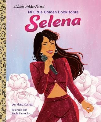 Mi Little Golden Book sobre Selena (My Little Golden Book About Selena Spanish Edition) - Maria Correa, Paula Zamudio