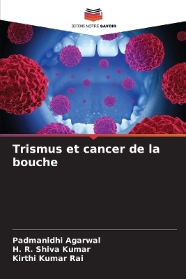 Trismus et cancer de la bouche - Padmanidhi Agarwal, H R Shiva Kumar, Kirthi Kumar Rai