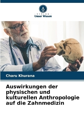 Auswirkungen der physischen und kulturellen Anthropologie auf die Zahnmedizin - Charu Khurana