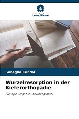 Wurzelresorption in der Kieferorthop�die - Sunegha Kundal