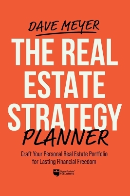 The Real Estate Strategy Planner: Craft Your Personal Real Estate Portfolio for Lasting Financial Freedom - Dave Meyer