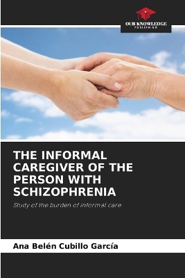 The Informal Caregiver of the Person with Schizophrenia - Ana Bel�n Cubillo Garc�a