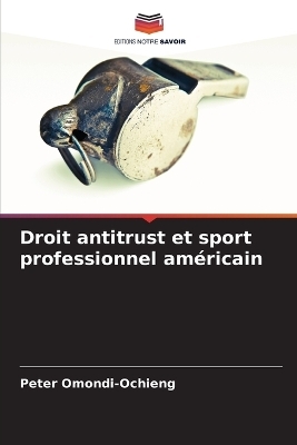 Droit antitrust et sport professionnel am�ricain - Peter Omondi-Ochieng