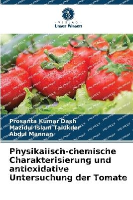 Physikalisch-chemische Charakterisierung und antioxidative Untersuchung der Tomate - Prosanta Kumar Dash, Mazidul Islam Talukder, Abdul Mannan