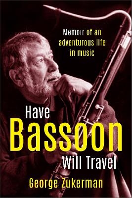 Have Bassoon, Will Travel - George Zukerman