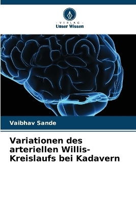 Variationen des arteriellen Willis-Kreislaufs bei Kadavern - Vaibhav Sande