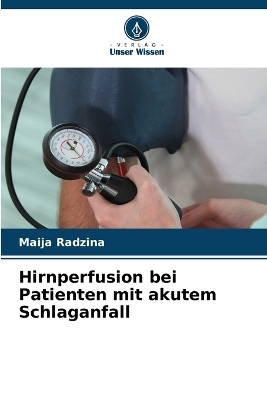 Hirnperfusion bei Patienten mit akutem Schlaganfall - Maija Radzina