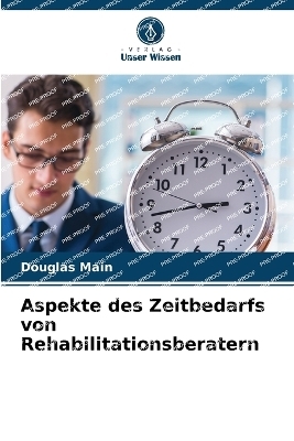 Aspekte des Zeitbedarfs von Rehabilitationsberatern - Douglas Main