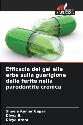 Efficacia del gel alle erbe sulla guarigione delle ferite nella parodontite cronica - Sheela Kumar Gujjari, Divya s, Divya Arora