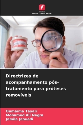 Directrizes de acompanhamento p�s-tratamento para pr�teses remov�veis - Oumaima Tayari, Mohamed Ali Negra, Jamila Jaouadi