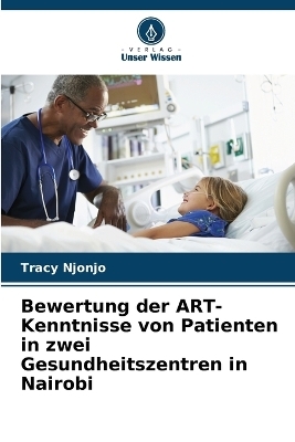 Bewertung der ART-Kenntnisse von Patienten in zwei Gesundheitszentren in Nairobi - Tracy Njonjo