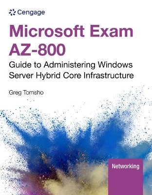 Microsoft Exam Az-800: Guide to Administering Windows Server Hybrid Core Infrastructure, Loose-Leaf Version - Greg Tomsho