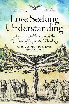 Love Seeking Understanding - Matthew Levering, Michael Waldstein