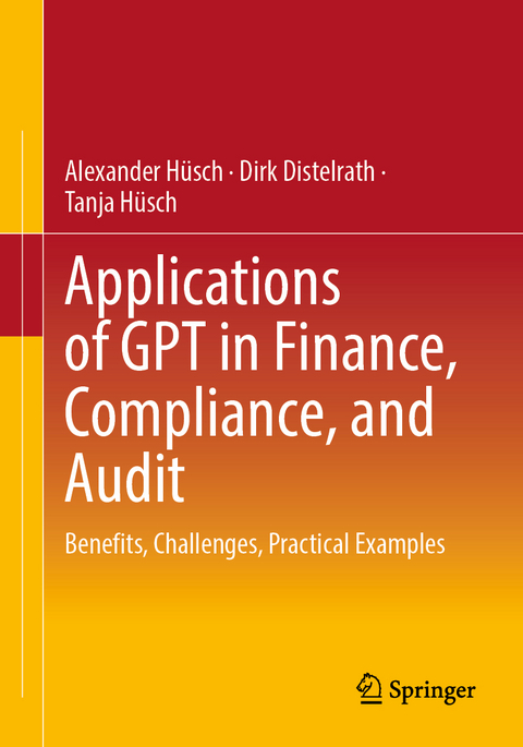 Applications of GPT in Finance, Compliance, and Audit - Alexander Hüsch, Dirk Distelrath, Tanja Hüsch