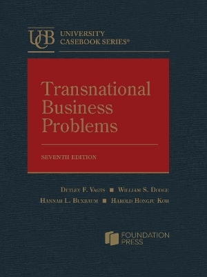 Transnational Business Problems - Detlev F. Vagts, William S. Dodge, Hannah L. Buxbaum, Harold Hongju Koh