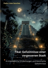 Tikal: Geheimnisse einer vergessenen Stadt - Pedro Joao Sanchez