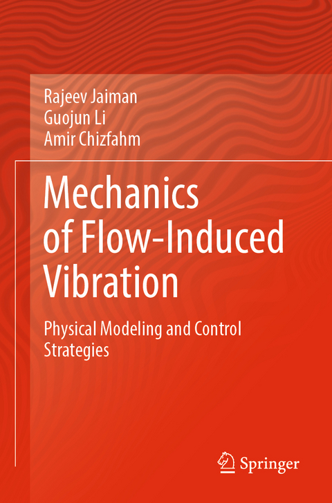 Mechanics of Flow-Induced Vibration - Rajeev Jaiman, Guojun Li, Amir Chizfahm