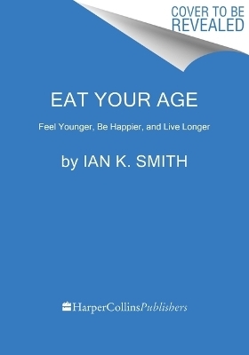 Eat Your Age - Ian K. Smith