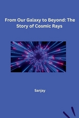 From Our Galaxy to Beyond: The Story of Cosmic Rays -  Sanjay